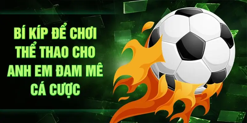Bí kíp để chơi thể thao cho anh em đam mê cá cược