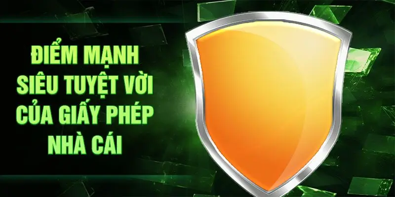 Điểm mạnh siêu tuyệt vời của giấy phép nhà cái