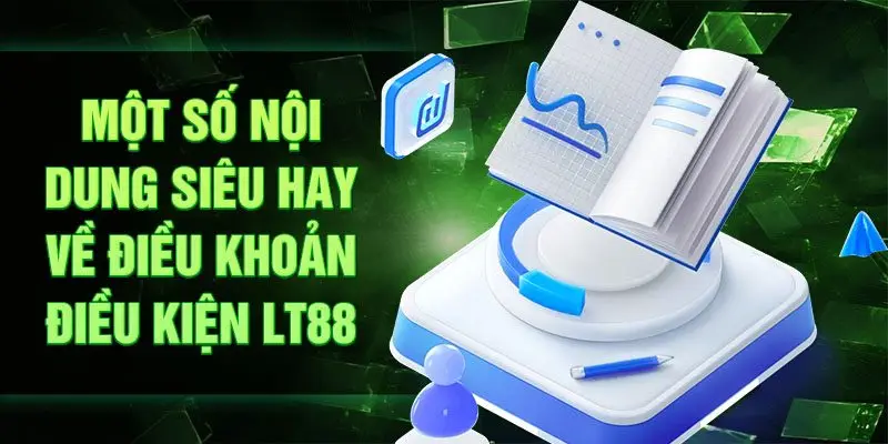 Một số nội dung siêu hay về điều khoản điều kiện LT88