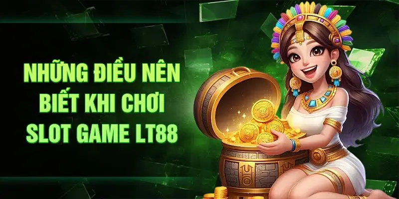 Những điều nên biết khi chơi slot game LT88