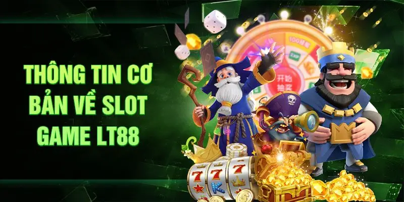 Thông tin cơ bản về slot game LT88