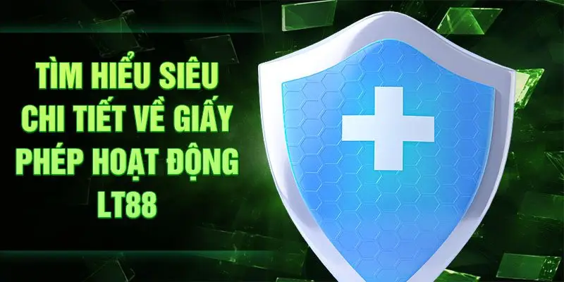 Tìm hiểu siêu chi tiết về giấy phép hoạt động LT88