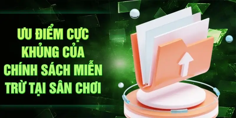 Ưu điểm cực khủng của chính sách miễn trừ tại sân chơi