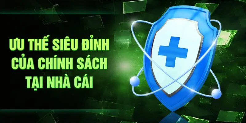 Ưu thế siêu đỉnh của chính sách tại nhà cái