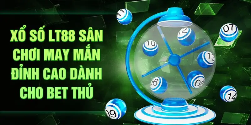 Xổ số LT88 sân chơi may mắn đỉnh cao dành cho bet thủ